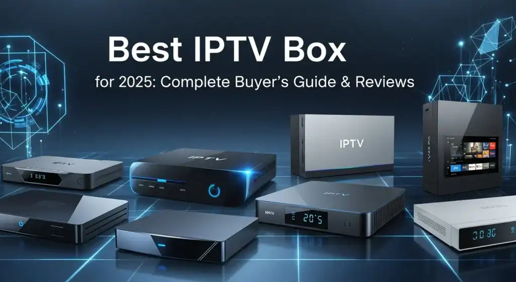 Best IPTV Box For 2025 Complete Buyers Guide Reviews
