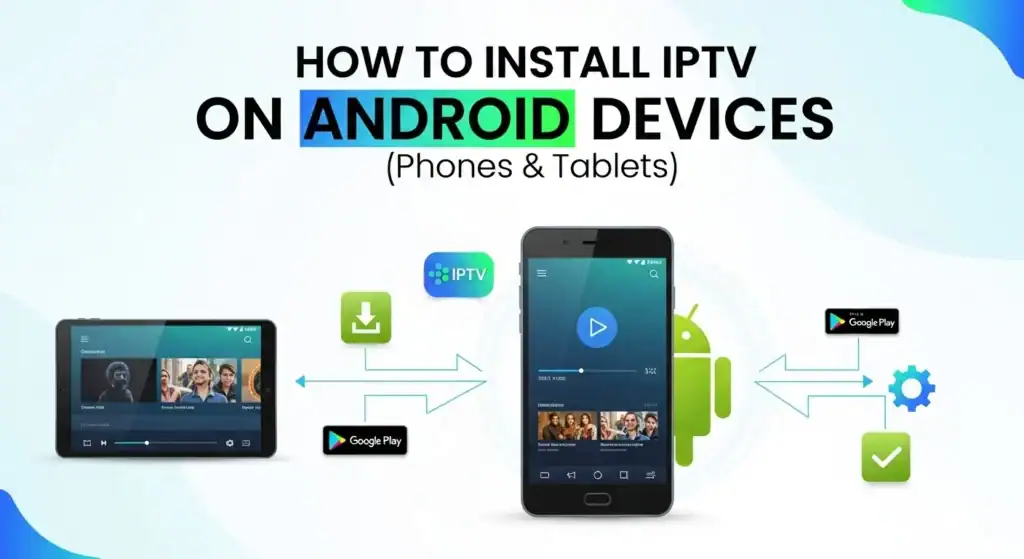 How To Install IPTV On Android Devices Phones Tablets