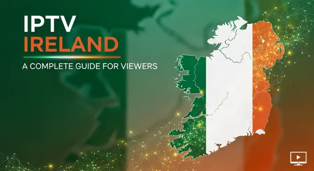 IPTV Ireland A Complete Guide For Viewers
