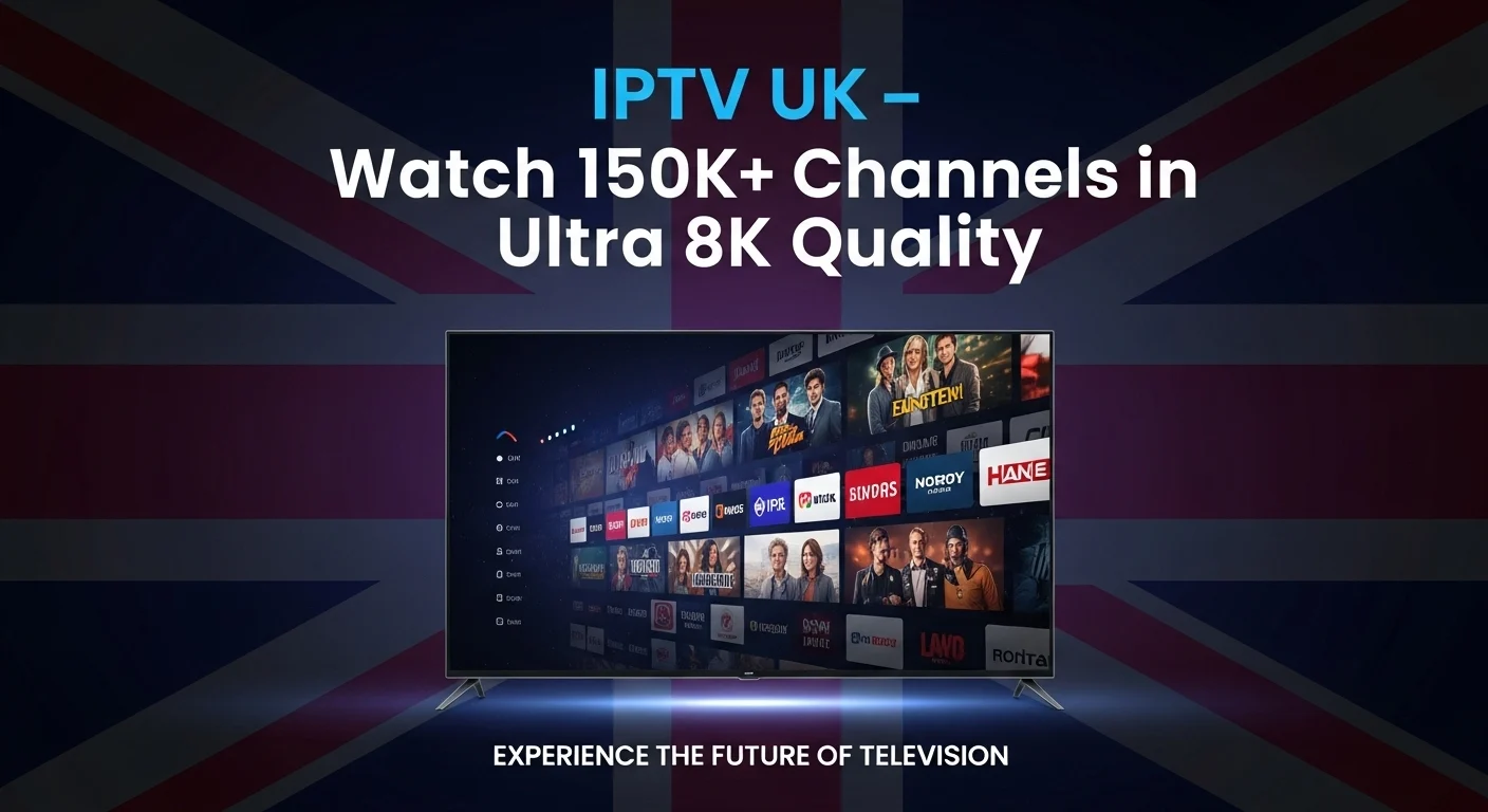 IPTV Trial UK – Watch 150K+ Channels in Ultra 8K Quality